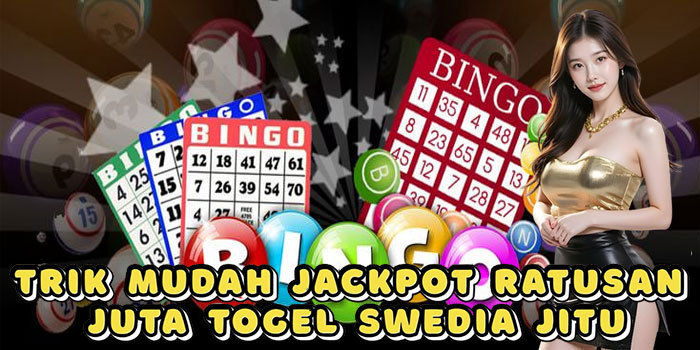 Trik Mudah Jackpot Ratusan Juta Togel Swedia Jitu