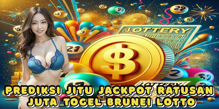Prediksi Jitu Jackpot Ratusan Juta Togel Brunei Lotto