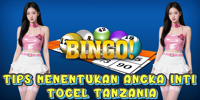 Tips Menentukan Angka Inti Togel Tanzania