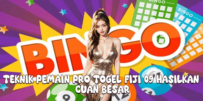 Teknik Pemain Pro Togel Fiji 09 Hasilkan Cuan Besar