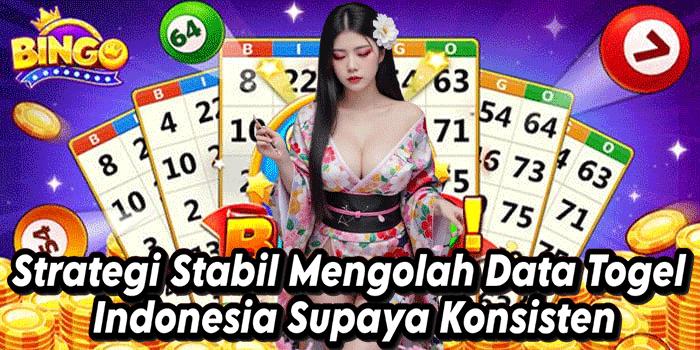Strategi Stabil Mengolah Data Togel Indonesia Supaya Konsisten