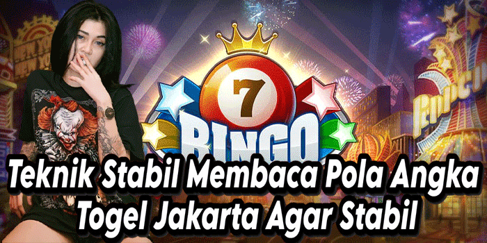 Teknik Stabil Membaca Pola Angka Togel Jakarta Agar Stabil