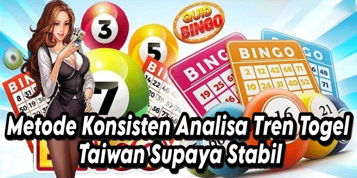 Metode Konsisten Analisa Tren Togel Taiwan Supaya Stabil