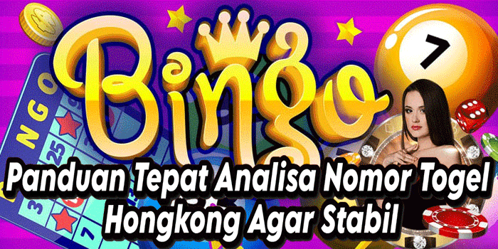 Panduan Tepat Analisa Nomor Togel Hongkong Agar Stabil