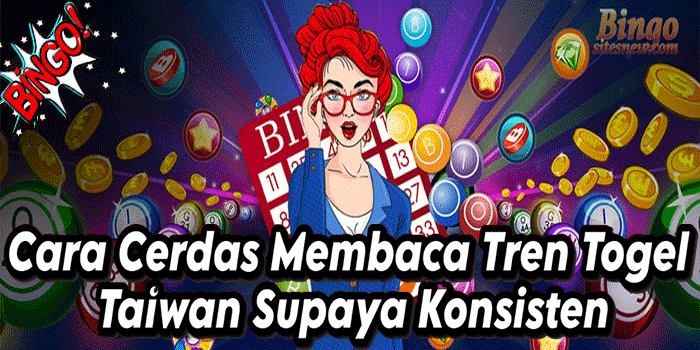 Cara Cerdas Membaca Tren Togel Taiwan Supaya Konsisten