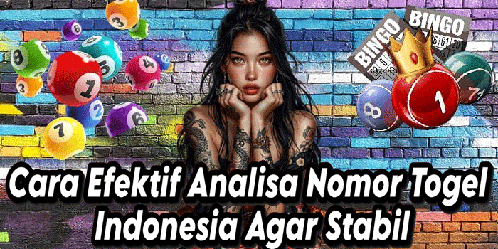 Cara Efektif Analisa Nomor Togel Indonesia Agar Stabil