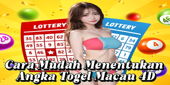 Cara Mudah Menentukan Angka Togel Macau 4D