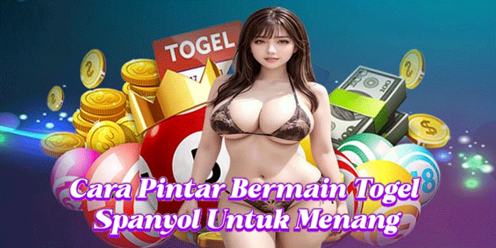 Cara Pintar Bermain Togel Spanyol Untuk Menang