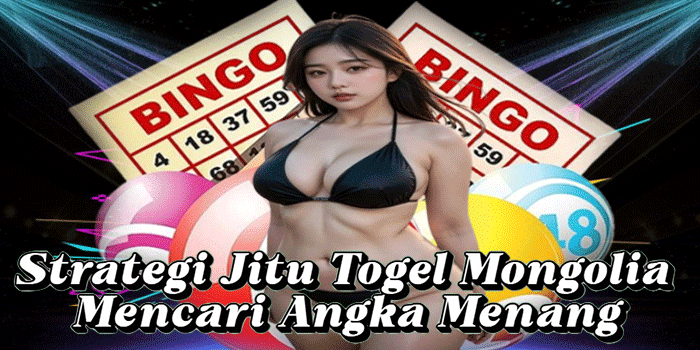 Strategi Jitu Togel Mongolia Mencari Angka Menang