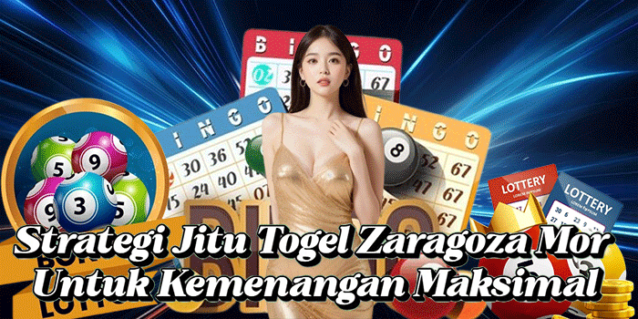 Strategi Jitu Togel Zaragoza Mor Untuk Kemenangan Maksimal