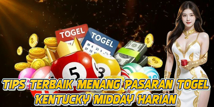 Tips Terbaik Menang Pasaran Togel Kentucky Midday Harian